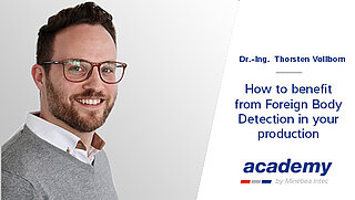 Thumbnail for Webinar How to benefit from Foreign Body Detection in your production held by Thorsten Vollborn